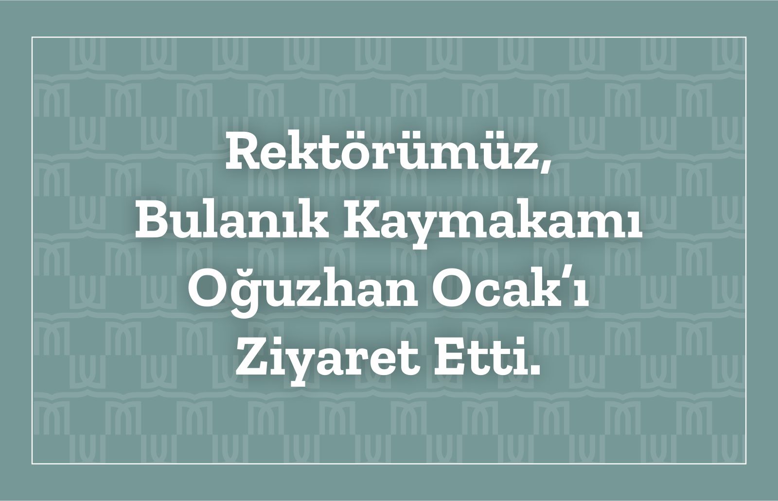 rektorumuz-bulanik-kaymakami-ocaki-ziyaret-etti-2694